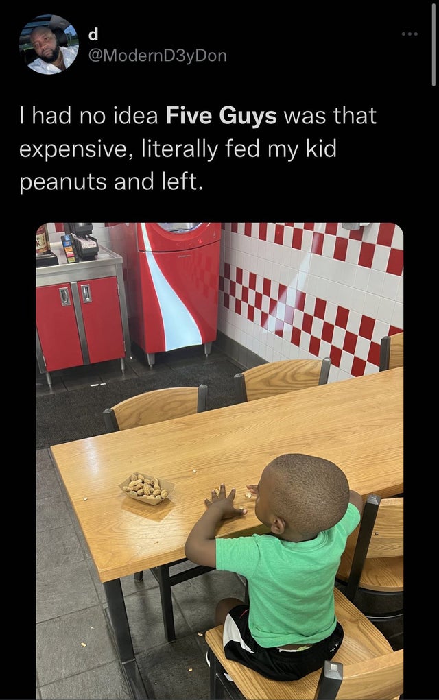 funny tweets - had no idea five guys - d I had no idea Five Guys was that expensive, literally fed my kid peanuts and left.
