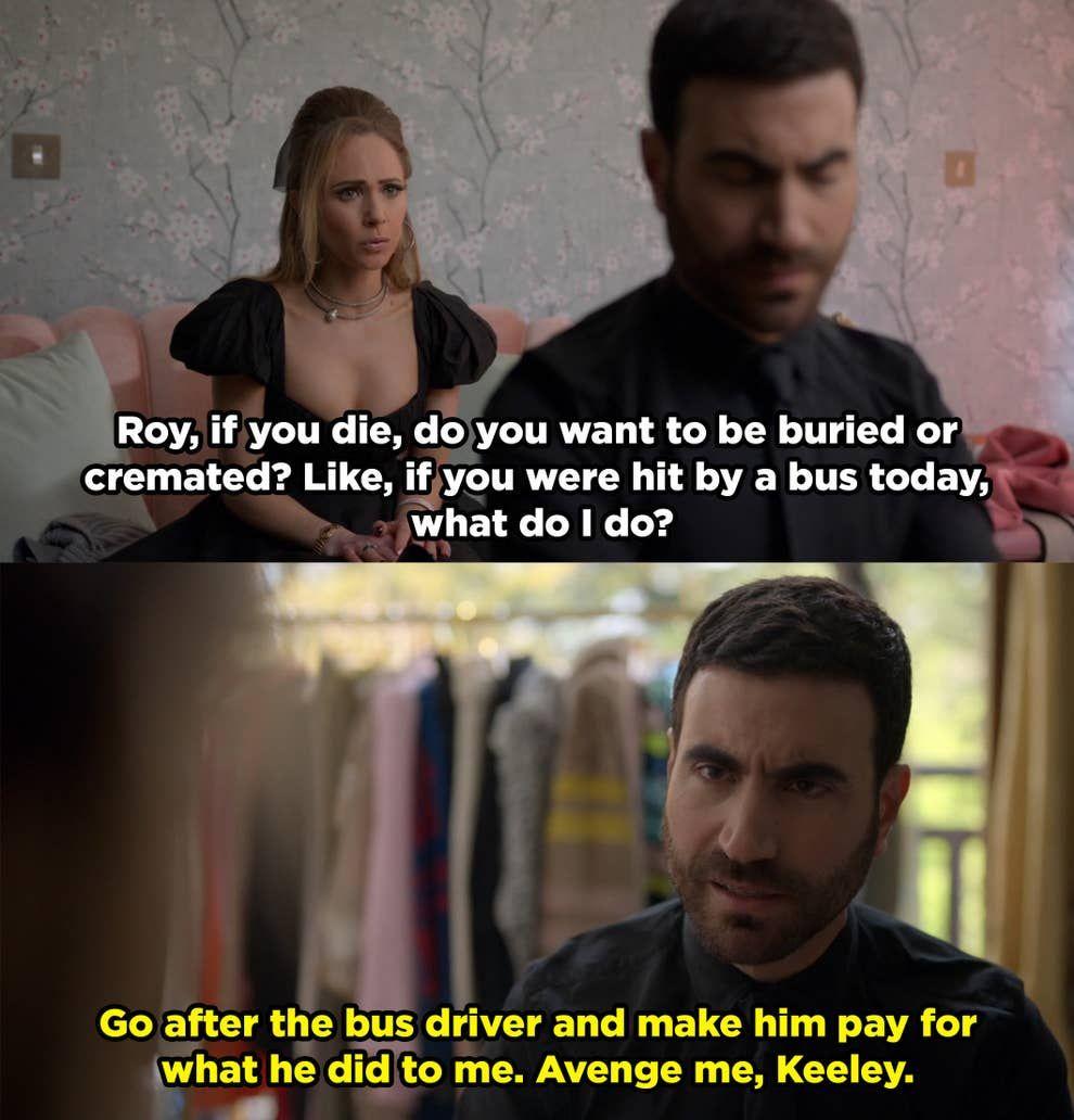 dank memes - ted lasso roy kent memes - Roy, if you die, do you want to be buried or cremated? , if you were hit by a bus today, what do I do? Go after the bus driver and make him pay for what he did to me. Avenge me, Keeley.