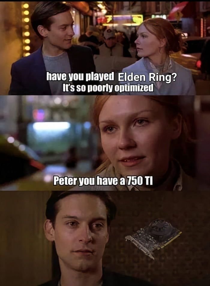 Gamine memes - cyberpunk poorly optimized meme - have you played Elden Ring? It's so poorly optimized Peter you have a 750 Ti