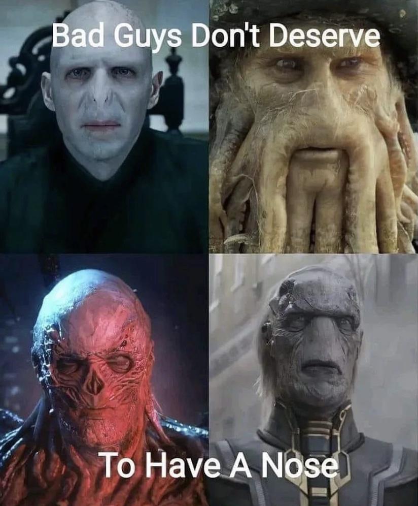 funny memes - dank memes - villains without noses - Bad Guys Don't Deserve To Have A Nose