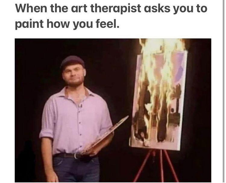funny memes - dank memes - When the art paint how you feel. therapist asks you to