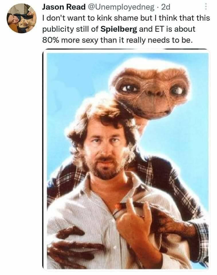 monday morning randomness - steven spielberg et - Jason Read . 2d I don't want to kink shame but I think that this publicity still of Spielberg and Et is about 80% more sexy than it really needs to be.