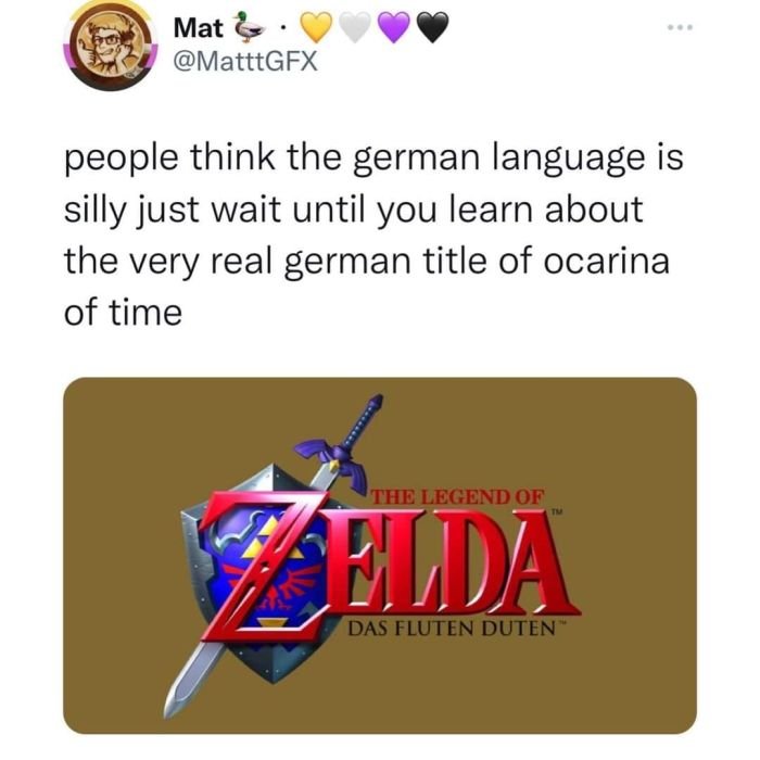Gaming memes - ocarina of time cover - Mat people think the german language is silly just wait until you learn about the very real german title of ocarina of time The Legend Of Elda Das Fluten Duten Tm