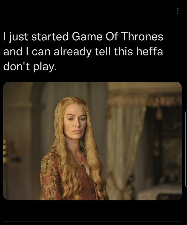 funniest tweets - photo caption - I just started Game Of Thrones and I can already tell this heffa don't play.