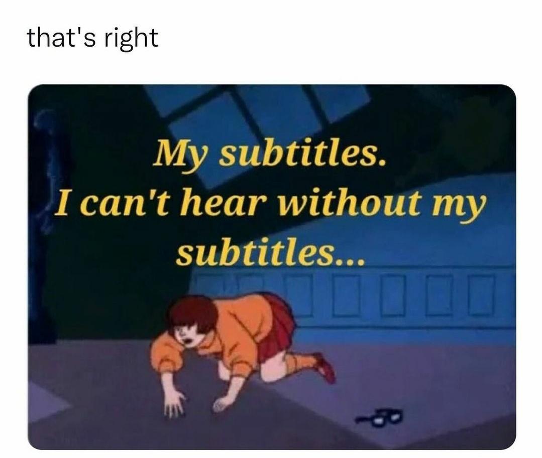 funny memes - dank memes - my subtitles i cant hear without my subtitles - that's right My subtitles. I can't hear without my subtitles... 0