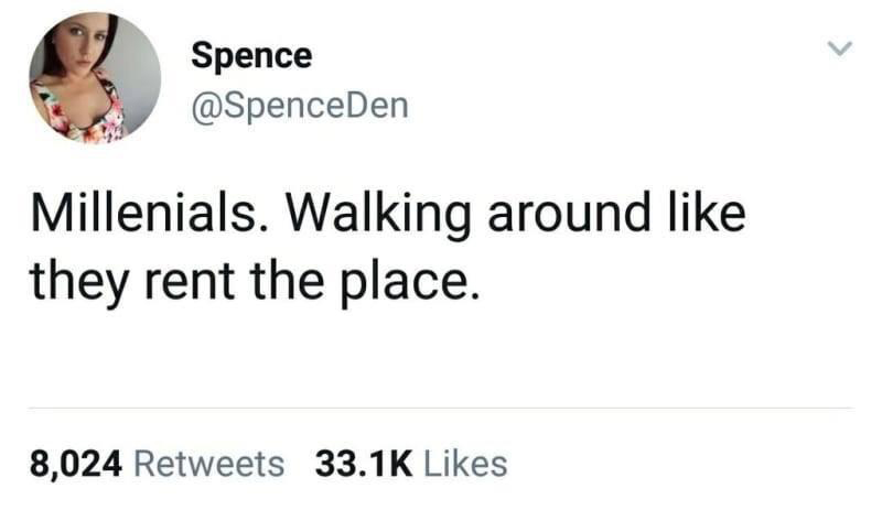 funny and savage tweets - facebook like - Spence Millenials. Walking around they rent the place. 8,024
