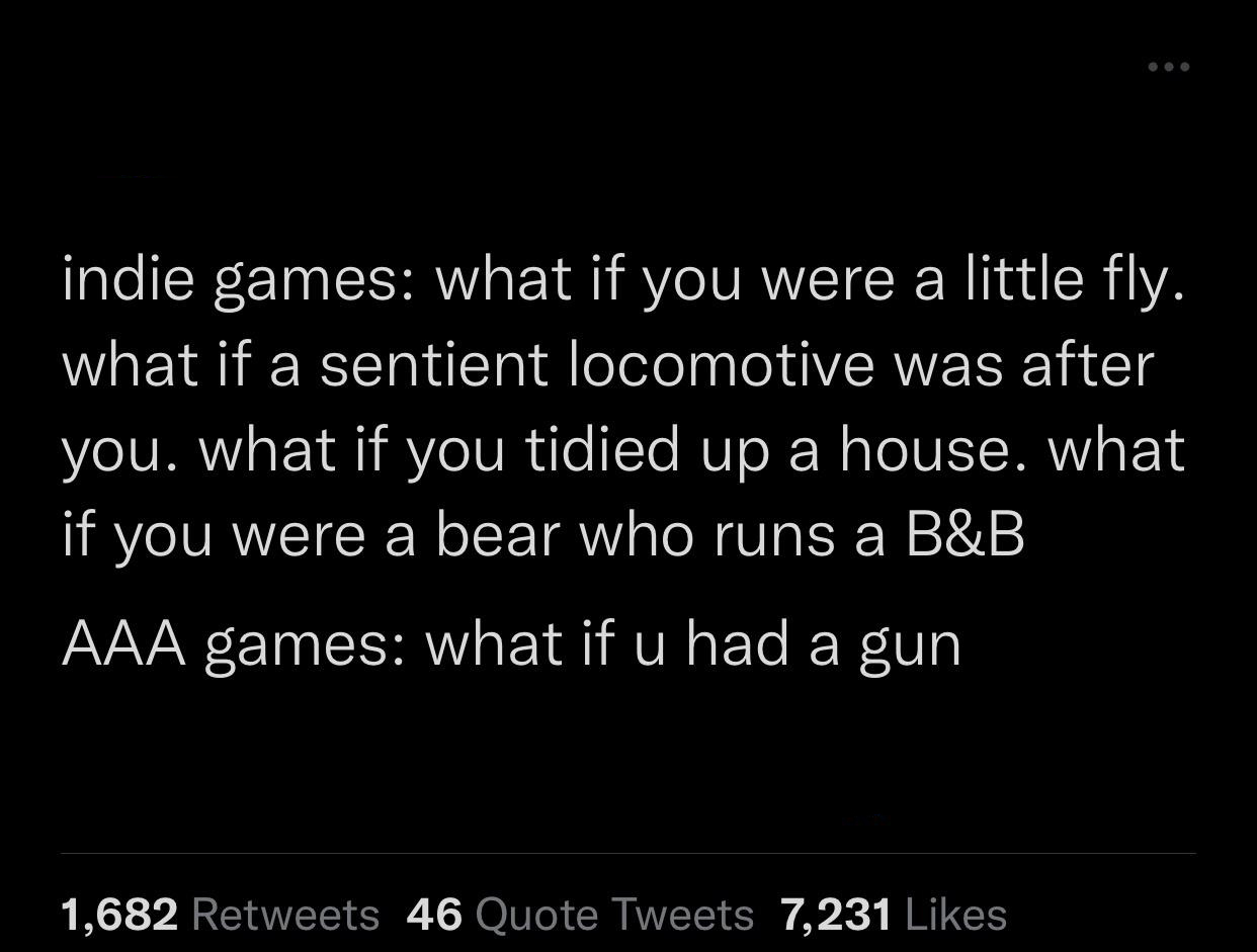 funny and savage tweets - tough times in psychology - indie games what if you were a little fly. what if a sentient locomotive was after you. what if you tidied up a house. what if you were a bear who runs a B&B Aaa games what if u had a gun 1,682 46 Quot