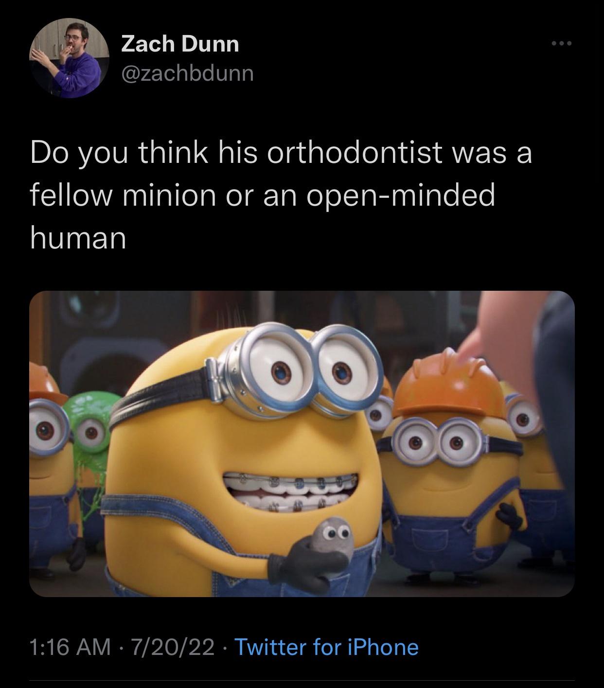 funny memes - minions the rise of gru otto - Zach Dunn Do you think his orthodontist was a fellow minion or an openminded human 72022 Twitter for iPhone