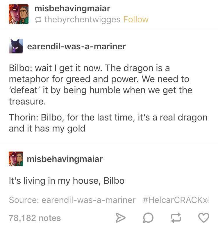 dank memes - funny memes - The Hobbit - misbehavingmaiar thebyrchentwigges earendilwasamariner Bilbo wait I get it now. The dragon is a metaphor for greed and power. We need to 'defeat' it by being humble when we get the treasure. Thorin Bilbo, for the la