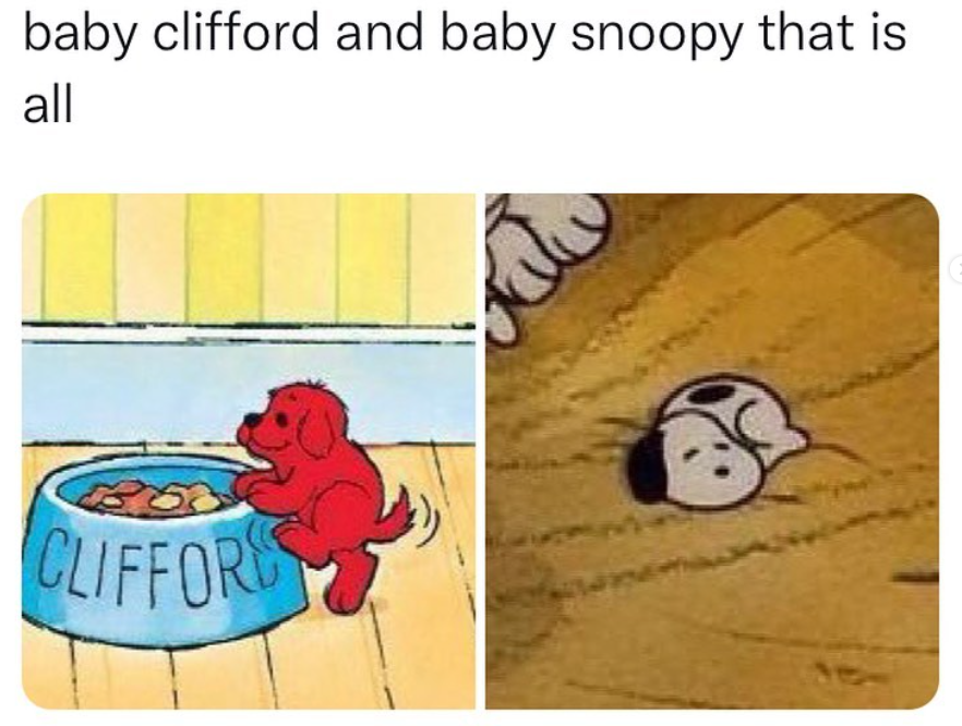 dank memes - funny memes - baby snoopy and clifford - baby clifford and baby snoopy that is all Cliffor