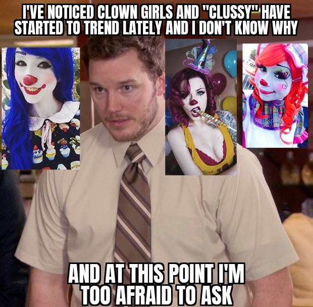 monday morning randomness - clown - I'Ve Noticed Clown Girls And "Clussy" Have Started To Trend Lately And I Don'T Know Why And At This Point I'M Too Afraid To Ask Playbaya