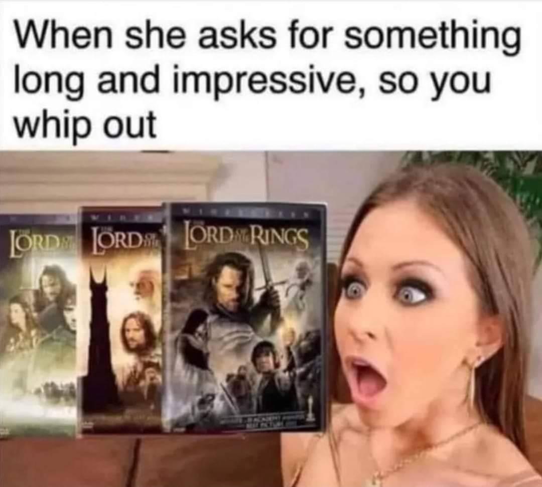 monday morning randomness - she asks for something long and impressive meme pornstar - When she asks for something long and impressive, so you whip out Lord Lord Lordrings
