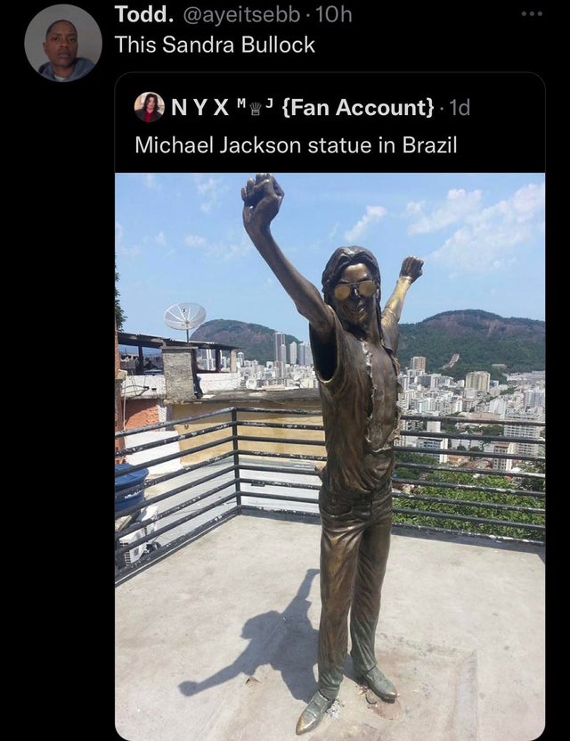 funny tweets - michael jackson statue in santa marta - Todd. . 10h This Sandra Bullock Nyxmj {Fan Account} 1d Michael Jackson statue in Brazil