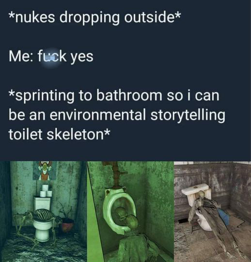 Gaming memes - yes sprinting to bathroom so i can be an environmental storytelling toilet skeleton
