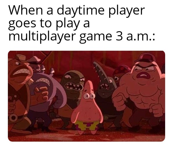 Gaming memes - cartoon - When a daytime player goes to play a multiplayer game 3 a.m.