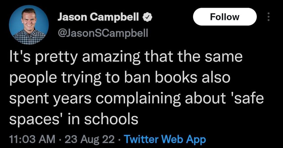 funniest tweets of the week  - screenshot - Jason Campbell It's pretty amazing that the same people trying to ban books also spent years complaining about 'safe spaces' in schools 23 Aug 22. Twitter Web App