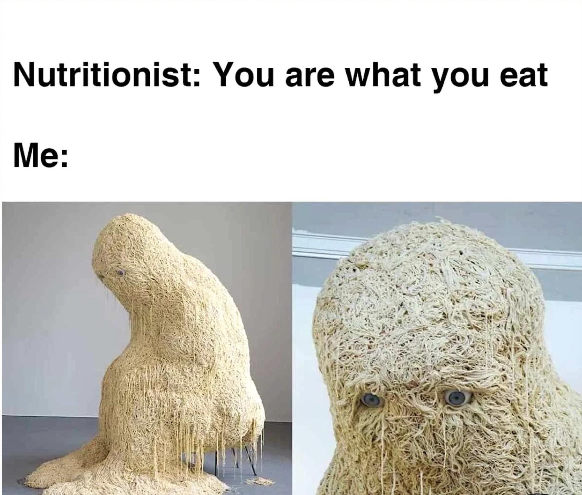 funny memes and pics - eat me meme - Nutritionist You are what you eat Me