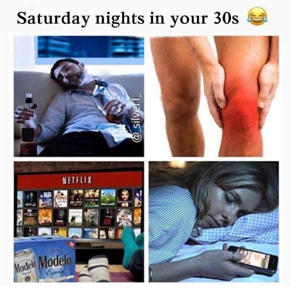 funny memes and pics - 30s knee meme - Saturday nights in your 30s Netflix 3211672 Modelo Modelo Espenal