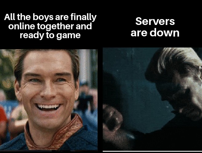 Gaming memes - homelander meme - All the boys are finally online together and ready to game Servers are down