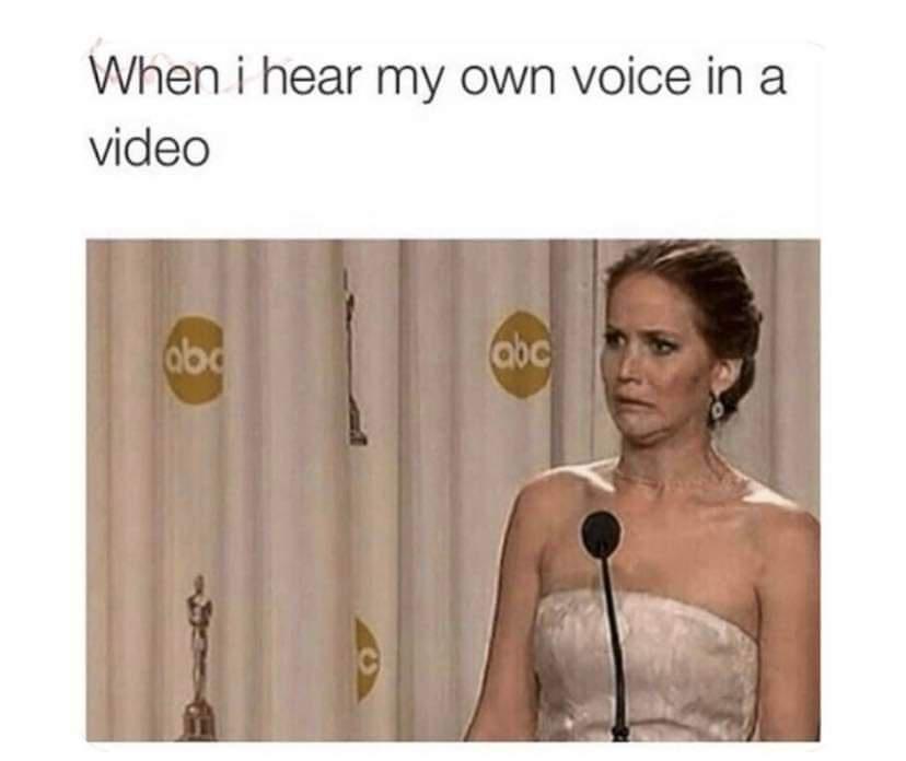 fresh memes - hearing your own voice - When i hear my own voice in a video abo abc