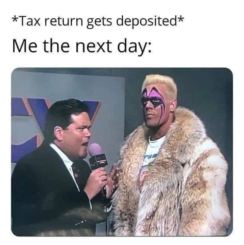 fresh memes - photo caption - Tax return gets deposited Me the next day