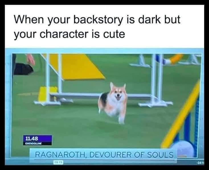fresh memes - pet - When your backstory is dark but your character is cute 11.48 Chendolline Ragnaroth, Devourer Of Souls 09 13 2411