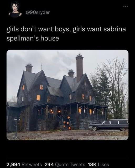 funniest tweets of the week - chilling adventures of sabrina house - girls don't want boys, girls want sabrina spellman's house # 2,994 244 Quote Tweets 18K