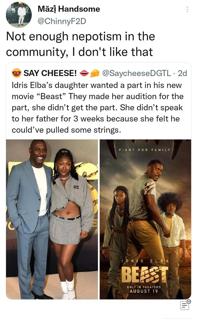 funniest tweets of the week - photo caption - Mzi Handsome Not enough nepotism in the community, I don't that Say Cheese! Dgtl 2d Idris Elba's daughter wanted a part in his new movie