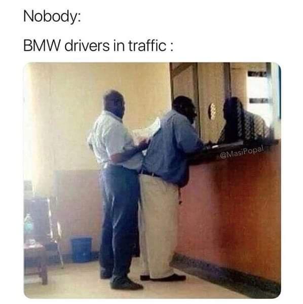daily dose of randoms - communication - Nobody Bmw drivers in traffic