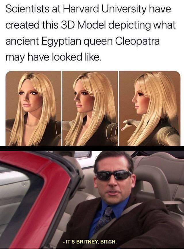 blond - Scientists at Harvard University have created this 3D Model depicting what ancient Egyptian queen Cleopatra may have looked . It'S Britney, Bitch.