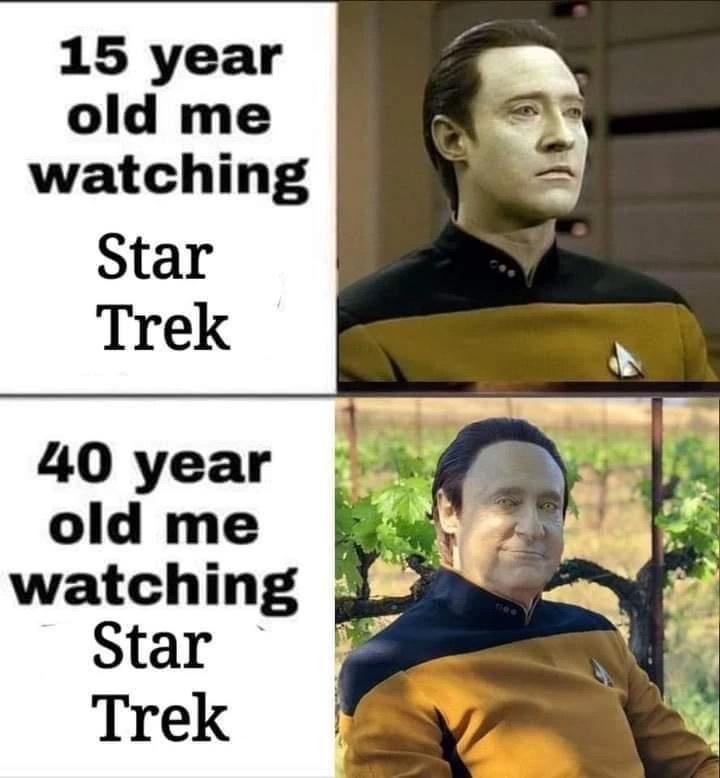 different memes - 15 year old me watching Star Trek 40 year old me watching Star Trek