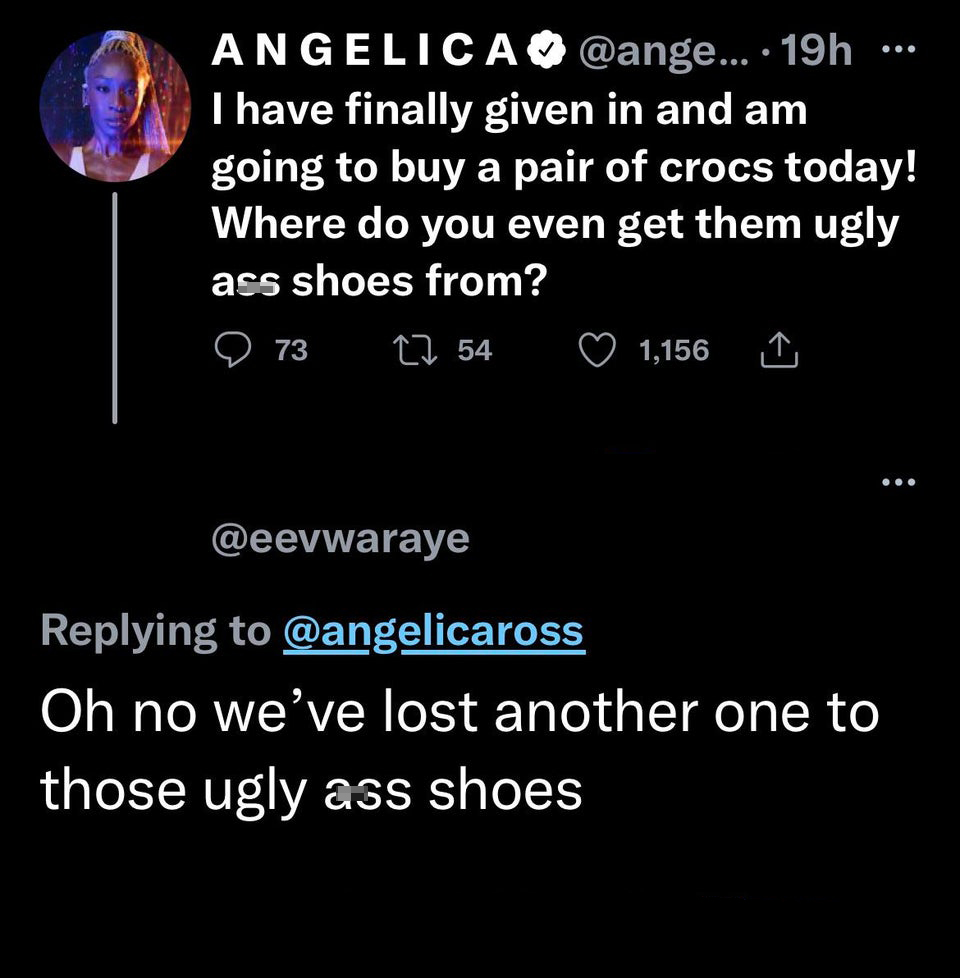 funny and fresh tweets - atmosphere - Angelica ... 19h I have finally given in and am going to buy a pair of crocs today! Where do you even get them ugly ass shoes from? 73 54 1,156 Oh no we've lost another one to those ugly ass shoes ...
