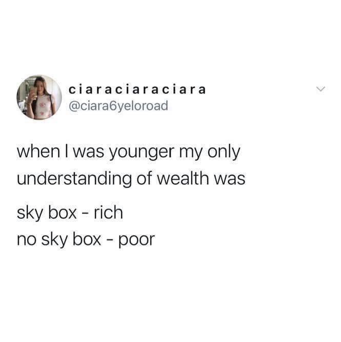 funny and fresh tweets - last weekend with fingers - ciaraciaraciara when I was younger my only understanding of wealth was sky box rich no sky box poor