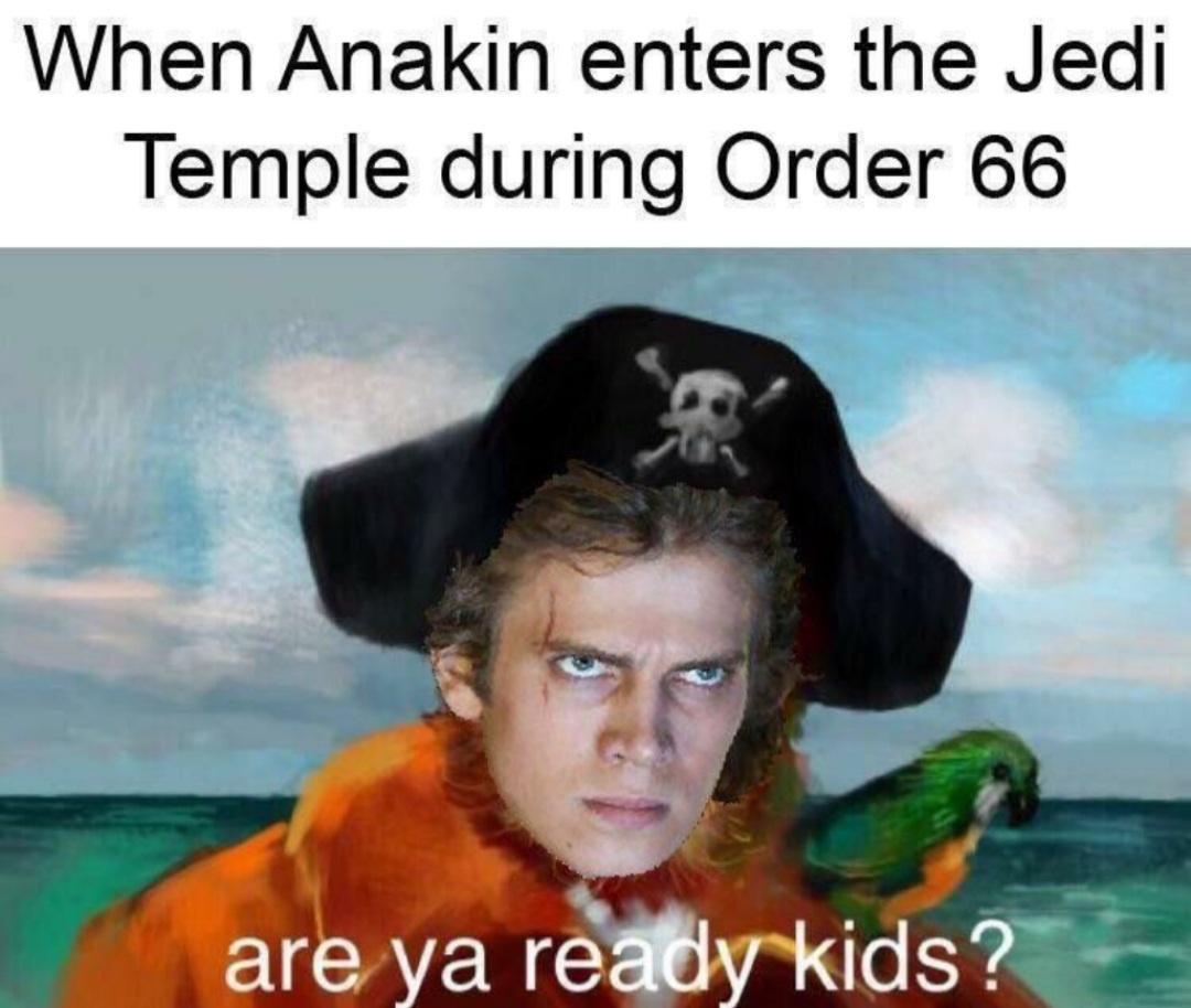 funny memes - anakin are ya ready kids - When Anakin enters the Jedi Temple during Order 66 are ya ready kids?