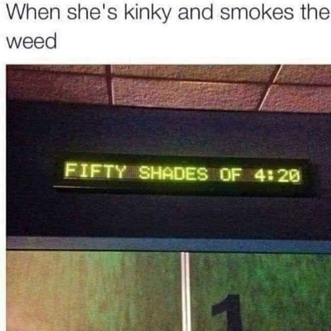 funny memes - display device - When she's kinky and smokes the weed Fifty Shades Of