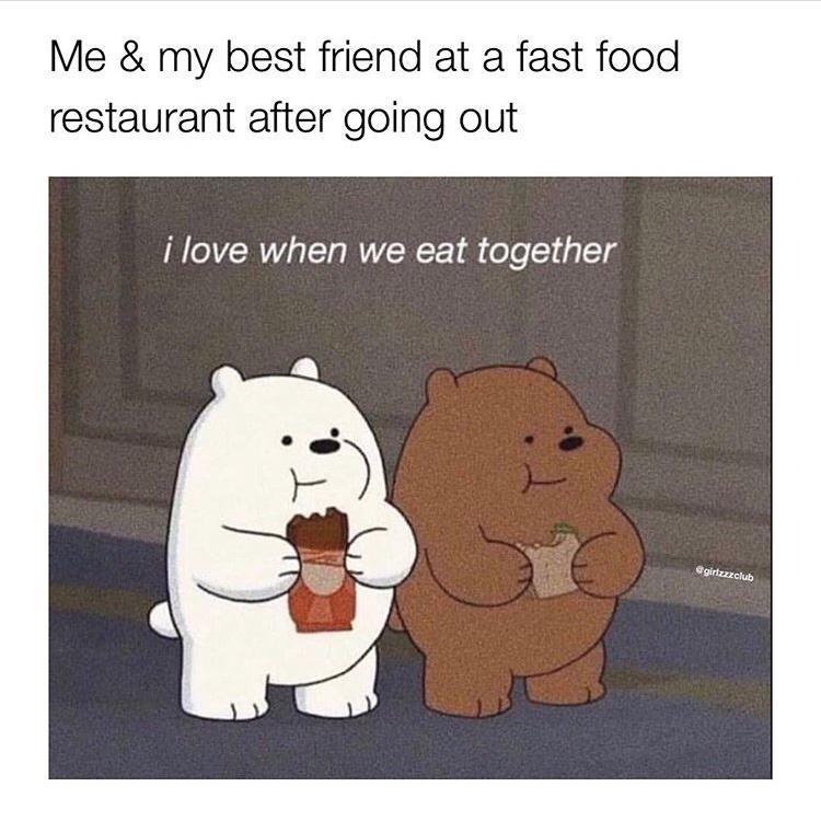 funny memes - my eyes only meme - Me & my best friend at a fast food restaurant after going out i love when we eat together