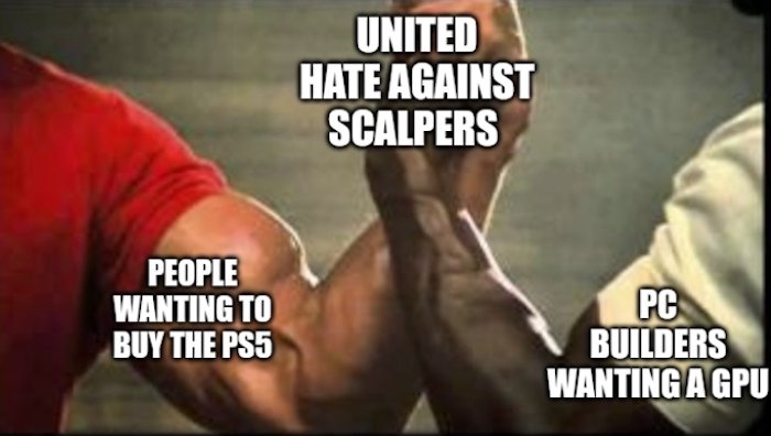 Gaming memes - muscle - People Wanting To Buy The PS5 United Hate Against Scalpers Pc Builders Wanting A Gpu