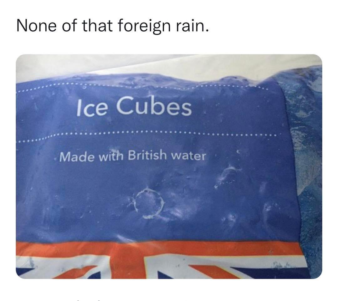 dank memes - ice cubes made with british water - None of that foreign rain. Ice Cubes Made with British water