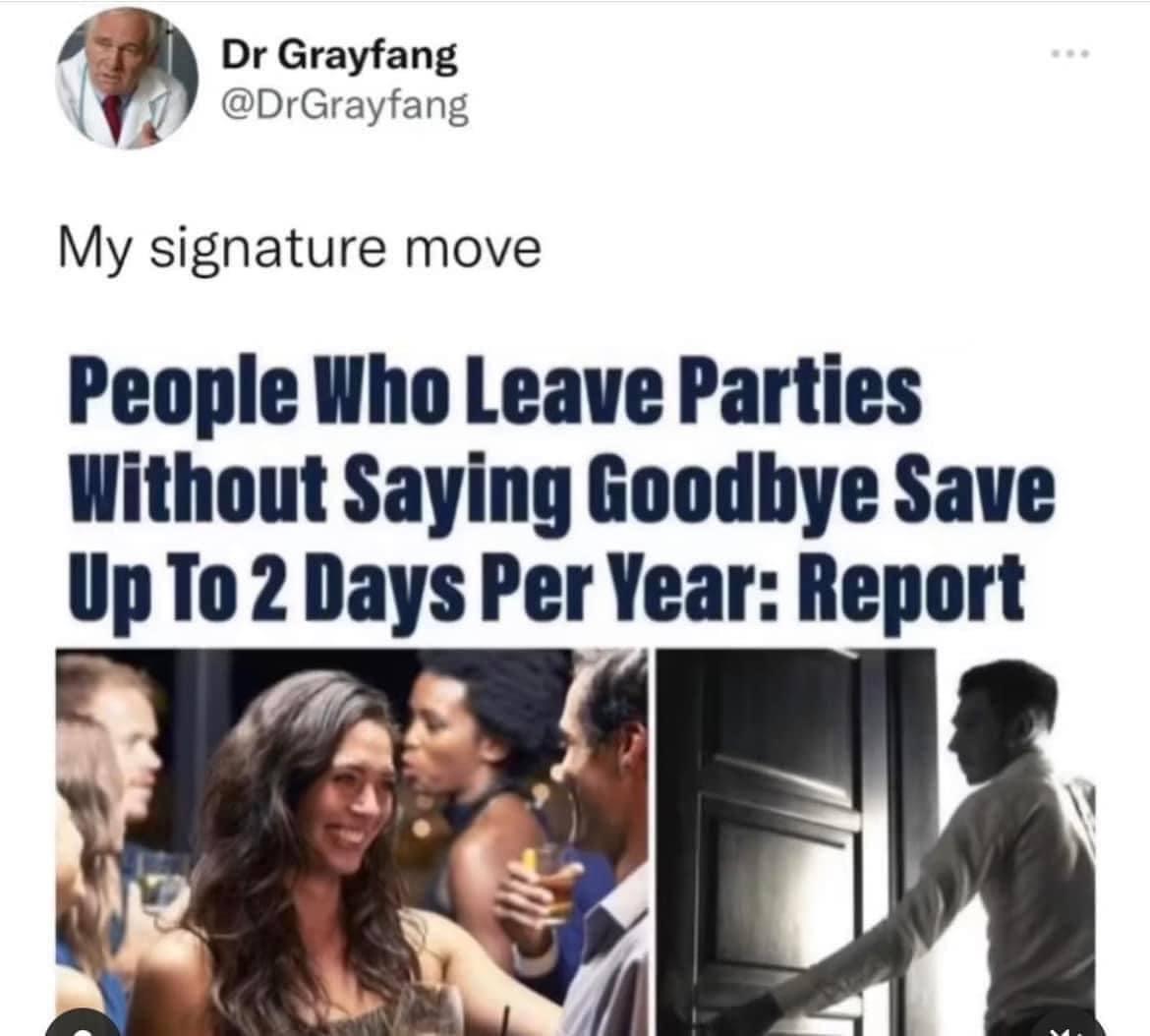 dank memes - conversation - Dr Grayfang My signature move People Who Leave Parties Without Saying Goodbye Save Up To 2 Days Per Year Report