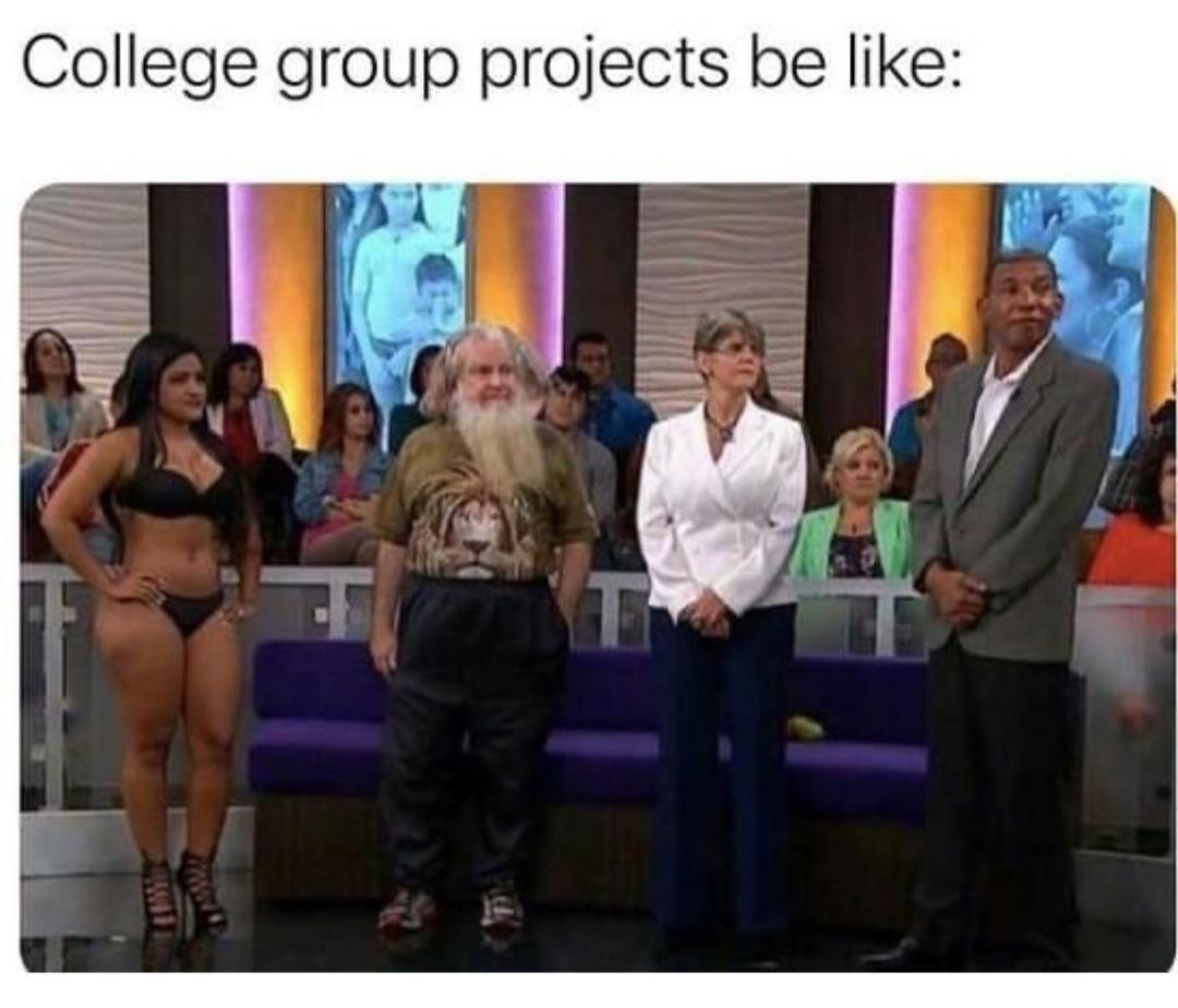 dank memes - presentation - College group projects be T