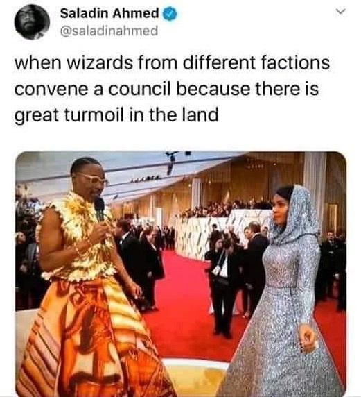 dank memes - tradition - Saladin Ahmed when wizards from different factions convene a council because there is great turmoil in the land