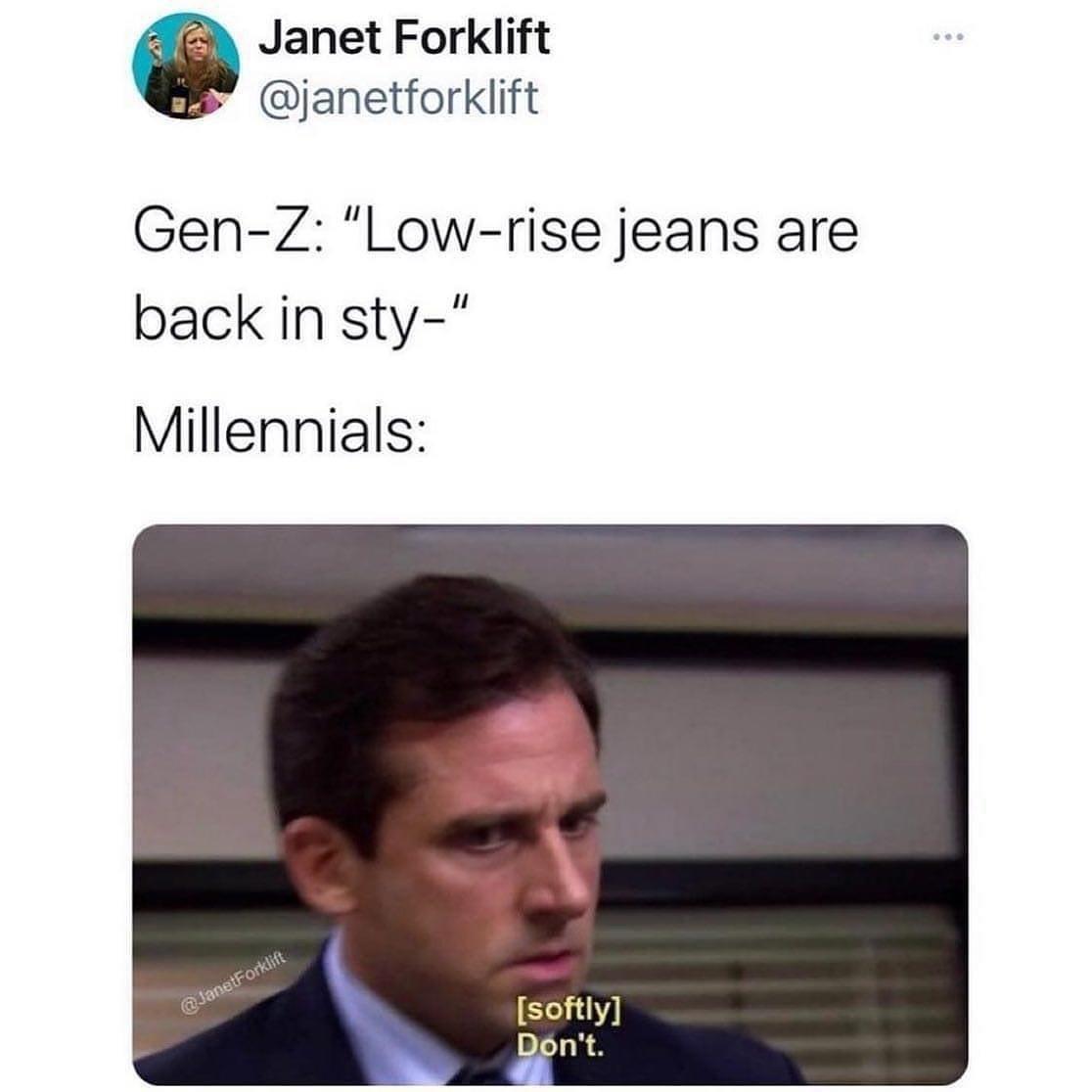dank memes - low rise jeans office meme - Janet Forklift GenZ "Lowrise jeans are back in sty" Millennials softly Don't. 8