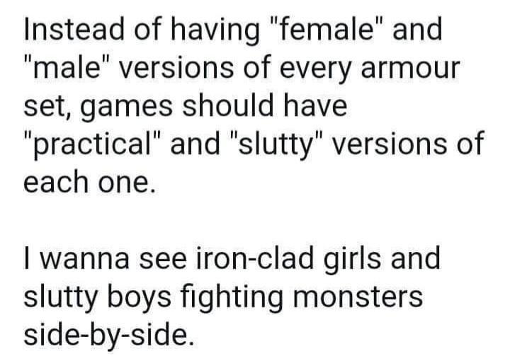 dank memes - hero family of the year lyrics - Instead of having "female" and "male" versions of every armour set, games should have "practical" and "slutty" versions of each one. I wanna see ironclad girls and slutty boys fighting monsters sidebyside.