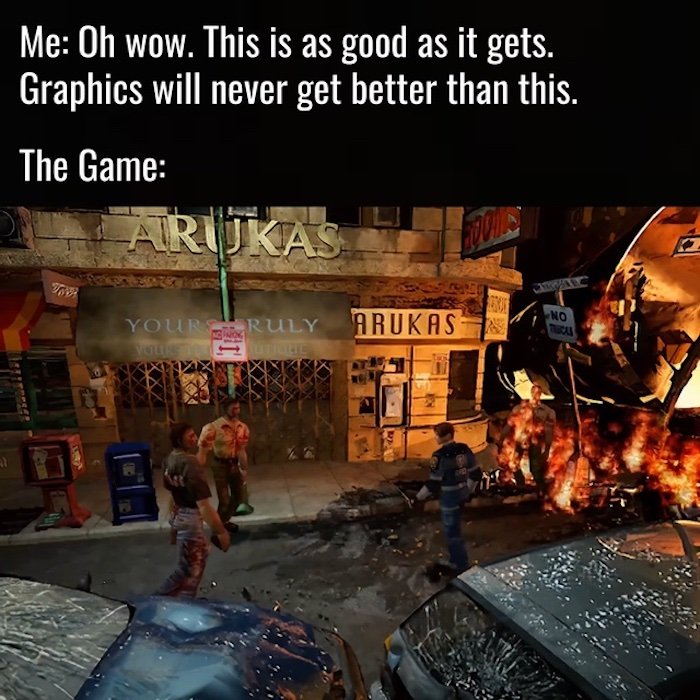 Gaming memes - Me Oh wow. This is as good as it gets. Graphics will never get better than this. The Gam