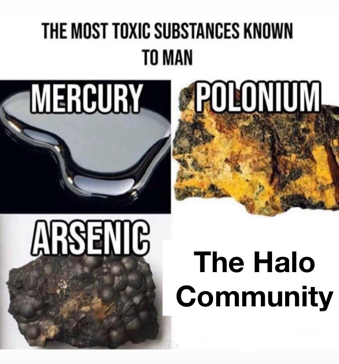 Gaming memes - most toxic substances meme - The Most Toxic Substances Known To Man Mercury Polonium Arsenic The Halo Community