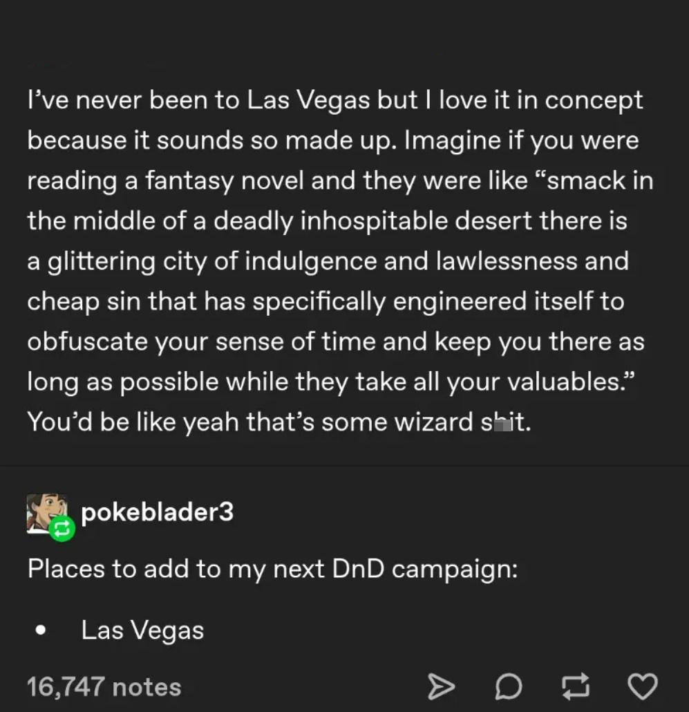 dank  memes - las vegas dnd - I've never been to Las Vegas but I love it in concept because it sounds so made up. Imagine if you were reading a fantasy novel and they were "smack in the middle of a deadly inhospitable desert there is a glittering city of 