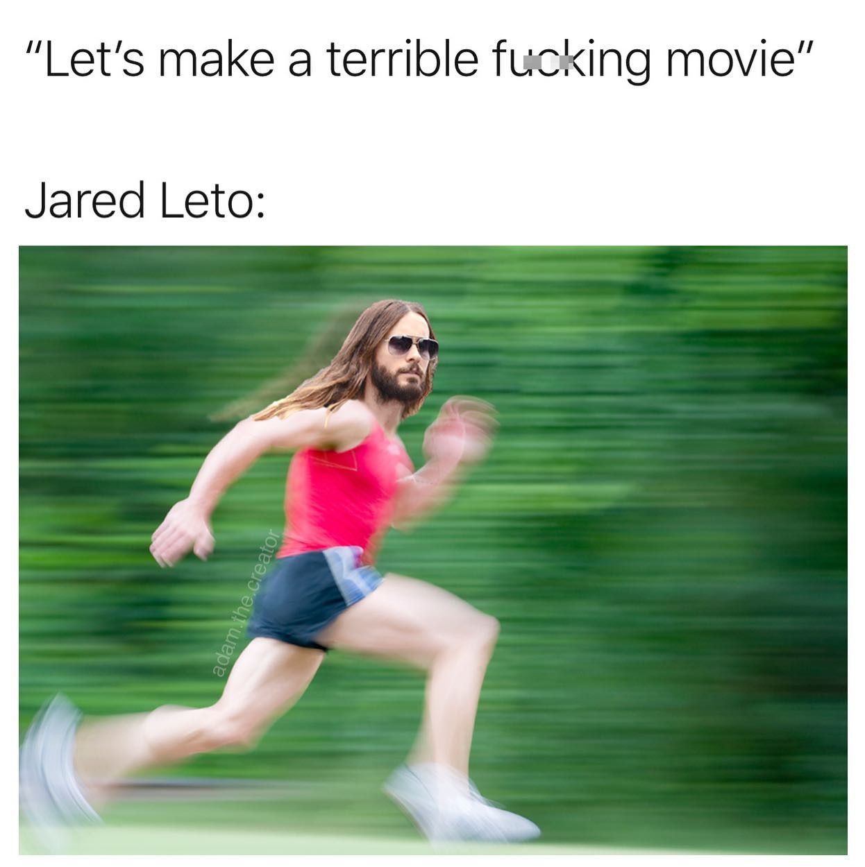 dank  memes - Jared Leto - "Let's make a terrible fucking movie" Jared Leto adam.the.creator