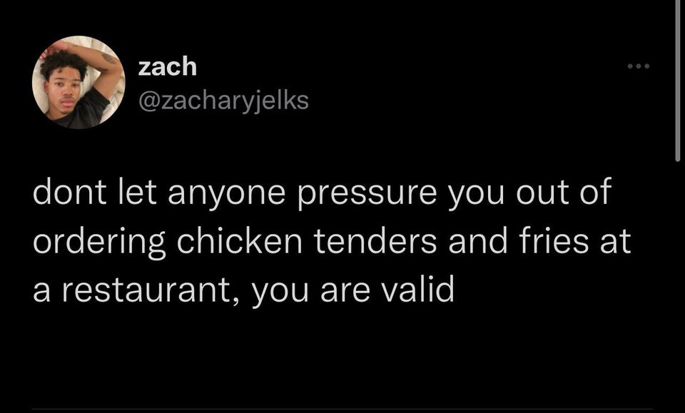 savage tweets - job modern day slavery - zach dont let anyone pressure you out of ordering chicken tenders and fries at a restaurant, you are valid