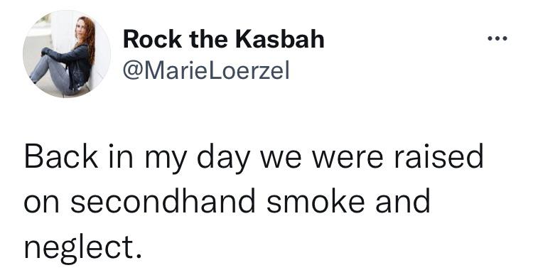 savage tweets - me and my girl don t argue meme - Rock the Kasbah Loerzel Back in my day we were raised on secondhand smoke and neglect.
