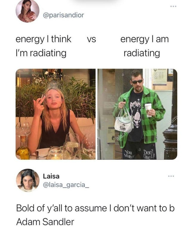 savage tweets - adam sandler mohawk - energy I think I'm radiating Laisa Vs a energy I am radiating alan prost You Matter a Istru Don Give Up alam Bold of y'all to assume I don't want to b Adam Sandler